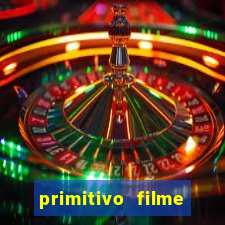 primitivo filme completo dublado mega filmes